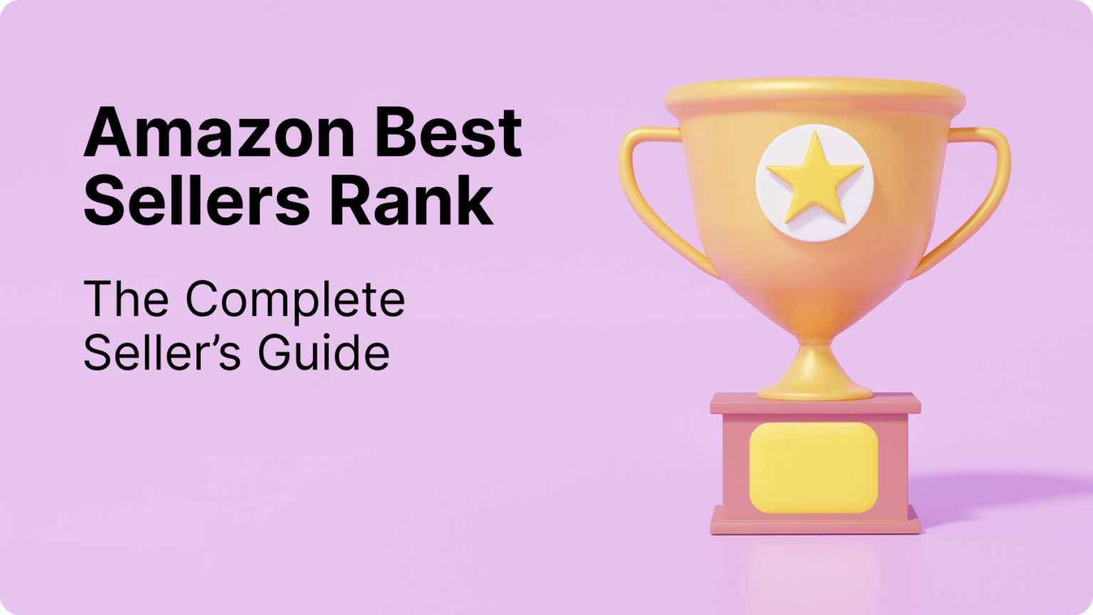 Amazon Best Sellers Rank The Complete Seller's Guide